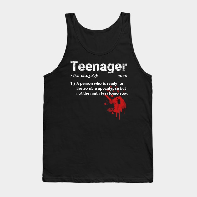 Teenager Definition Ready for Zombie Apocalypse But Not Math Tank Top by tobzz